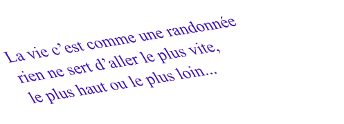La vie c’est comme une randonnée rien ne sert d’aller le plus vite, le plus haut ou le plus loin...